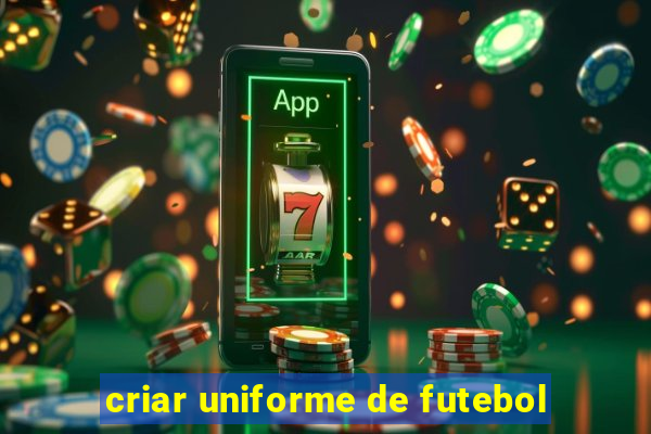 criar uniforme de futebol